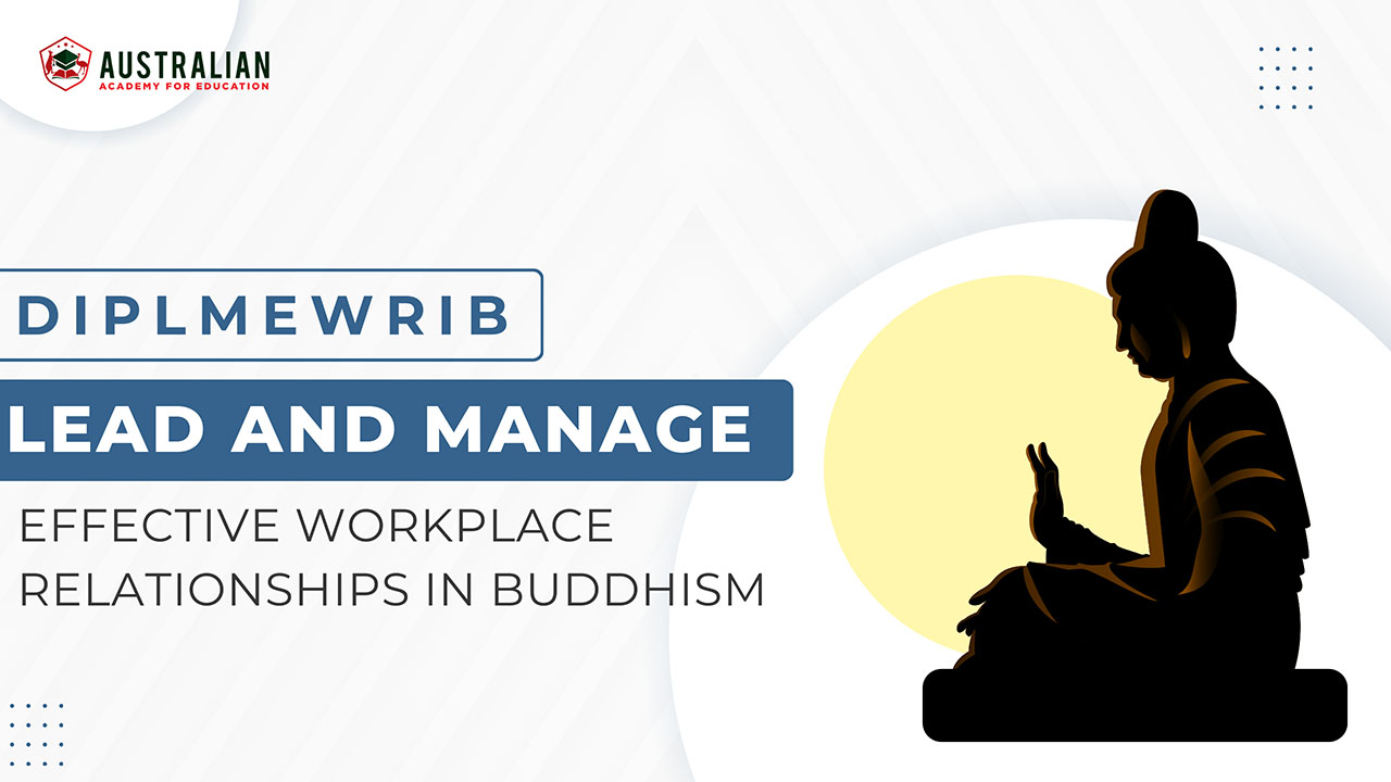 LEAD AND MANAGE EFFECTIVE WORKPLACE RELATIONSHIPS IN BUDDHISM